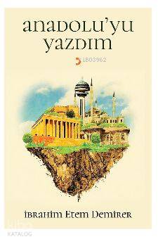 Anadolu'yu Yazdım - Kitapiks.com