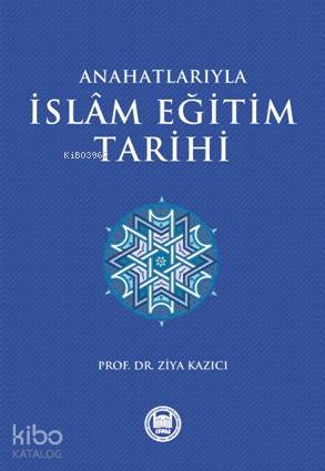 Anahatlarıyla İslam Eğitim Tarihi