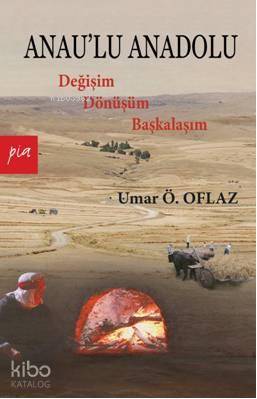 Anau'lu Anadolu; Değişim Dönüşüm Başkalaşım