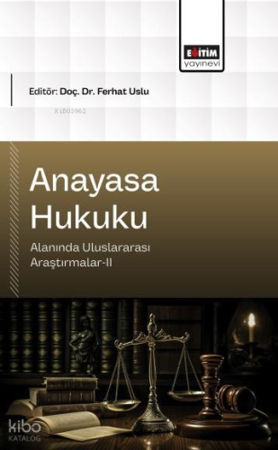 Anayasa Hukuku Alanında Uluslararası Araştırmalar - II