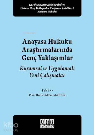 Anayasa Hukuku Araştırmalarında Genç Yaklaşımlar Kuramsal ve Uygulamalı Yeni Çalışmalar