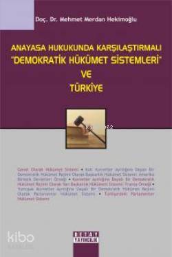 Anayasa Hukukunda Karşılaştırmalı "Demokratik Hükümet Sistemleri" ve Türkiye