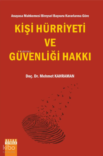 Anayasa Mahkemesi Bireysel Başvuru Kararlarına Göre Kişi Hürriyeti Ve Güvenliği Hakkı