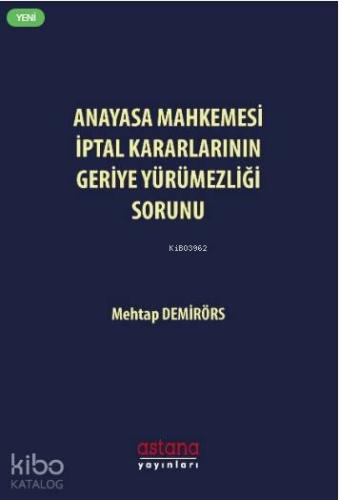 Anayasa Mahkemesi İptal Kararlarının Geriye Yürümezliği Sorunu