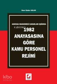 Anayasa Mahkemesi Kararları Işığında; 1982 Anayasasına Göre Kamu Personel Rejimi