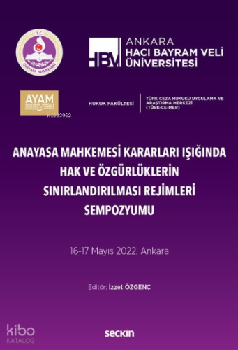 Anayasa Mahkemesi Kararları Işığında Hak ve Özgürlüklerin Sınırlandırılması Rejimleri Sempozyumu