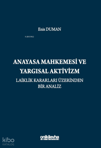 Anayasa Mahkemesi ve Yargısal Aktivizm;Laiklik Kararları Üzerinden Bir Analiz