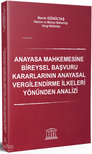 Anayasa Mahkemesine Bireysel Başvuru Kararlarının ;Anayasal Vergilendirme İlkeleri Yönünden Analizi