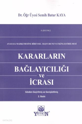 Anayasa Mahkemesine Bireysel Başvurunun Etkileştirilmesi Kararların Bağlayıcılığı ve İcrası