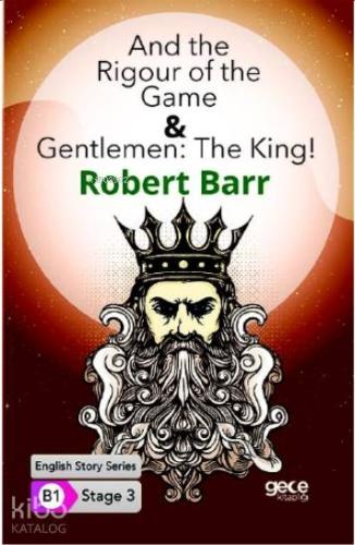 And the Rigour of the Game & Gentlemen : The King/ İngilizce Hikayeler