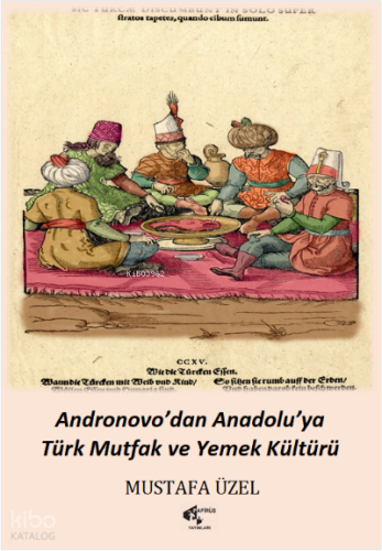 Andronovo’dan Anadolu’ya Türk Mutfak ve Yemek Kültürü