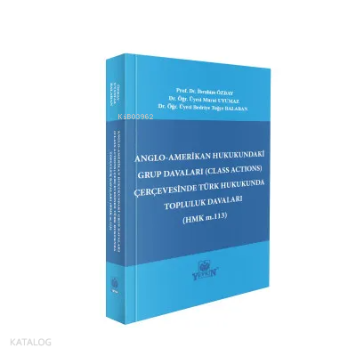 Anglo-Amerikan Hukukundaki Grup Davaları (Class Actions) Çerçevesinde Türk Hukukunda Topluluk Davaları (HMK m.113)