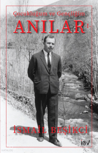 Anılar 1 - Çocukluğum ve Gençliğim