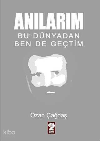 Anılarım - Bu Dünyadan Ben de Geçtim