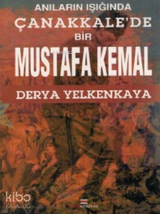 Anıların İşığında; Çanakkale'de Bir Mustafa Kemal
