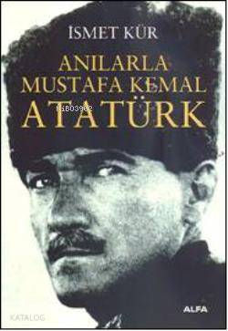 Anılarla Mustafa Kemal Atatürk - Kitapiks.com