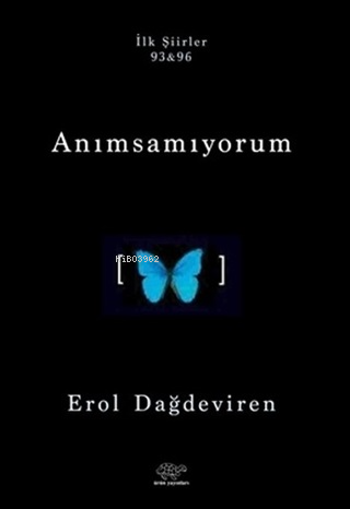 Anımsamıyorum;İlk Şiirler 93&96