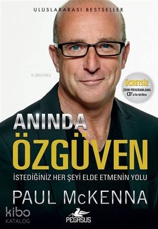 Anında Özgüven (Ücretsiz Zihin Programlama CD'siyle Birlikte); İstediğiniz Her Şeyi Elde Etmenin Yolu