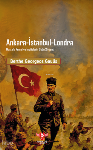 Ankara-İstanbul-Londra Mustafa Kemal ve İngilizlerin Doğu Siyaseti
