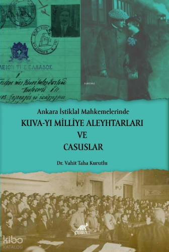 Ankara İstiklal Mahkemelerinde Kuva-yı Milliye Aleyhtarları ve Casuslar