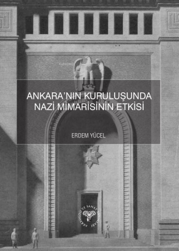 Ankara’nın Kuruluşunda Nazi Mimarisinin Etkisi - Kitapiks.com
