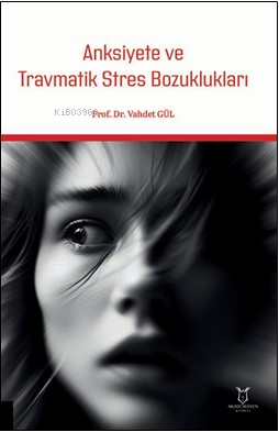 Anksiyete ve Travmatik Stres Bozuklukları - Kitapiks.com