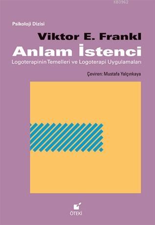 Anlam İstenci; Logoterapinin Temelleri ve Logoterapi Uygulamaları - Ki
