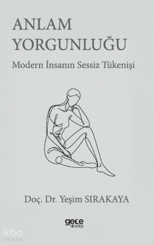 Anlam Yorgunluğu;Modern İnsanın Sessiz Tükenişi