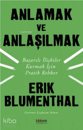 Anlamak ve Anlaşılmak; Başarılı İlişkiler Kurmak İçin Pratik Rehber