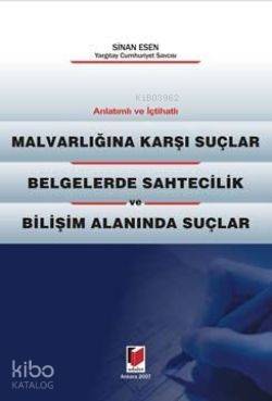 Anlatımlı - İçtihatlı Malvarlığına Karşı Suçlar; Belgelerde Sahtecilik ve Bilişim Alanında Suçlar
