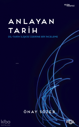 Anlayan Tarih –Dil-Tarih İlişkisi Üzerine Bir İnceleme–