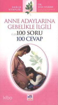 Anne Adaylarına Gebelikle İlgili 100 Soru 100 Cevap - Kitapiks.com