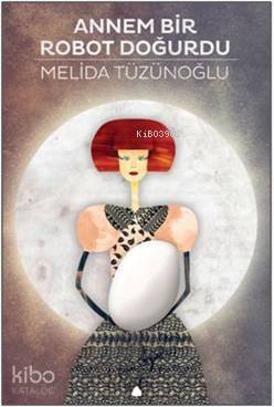 Annem Bir Robot Doğurdu