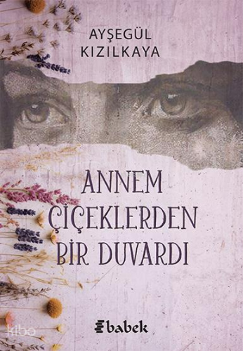 Annem Çiçeklerden Bir Duvardı