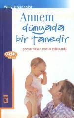Annem Dünyada Bir Tanedir; Çocuk Diliyle Çocuk Psikolojisi - Kitapiks.