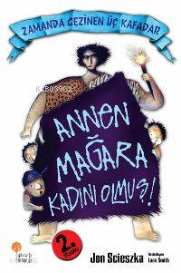 Annen Mağara Kadını Olmuş!; Zamanda Gezinen Üç Kafadar - Kitapiks.com