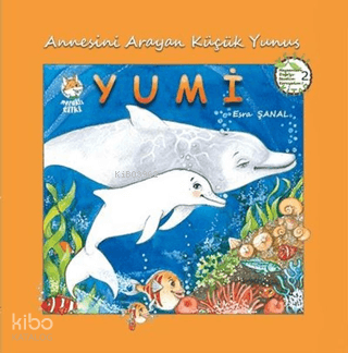 Annesini Arayan Küçük Yunus Yumi - Hayvanları Doğa'yı Sevelim Koruyalım! 2