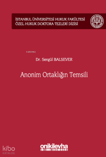 Anonim Ortaklığın Temsili İstanbul Üniversitesi Hukuk Fakültesi Özel Hukuk Doktora Tezleri Dizisi No: 55