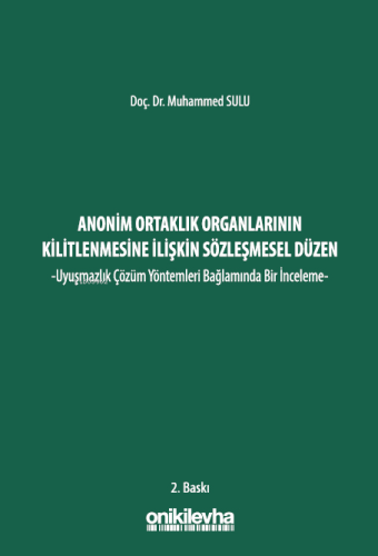 Anonim Ortaklık Organlarının Kilitlenmesine İlişkin Sözleşmesel Düzen ;-Uyuşmazlık Çözüm Yöntemleri Bağlamında Bir İnceleme-