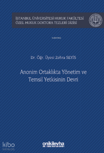 Anonim Ortaklıkta Yönetim ve Temsil Yetkisinin Devri;İstanbul Üniversitesi Hukuk Fakültesi Özel Hukuk Doktora Tezleri