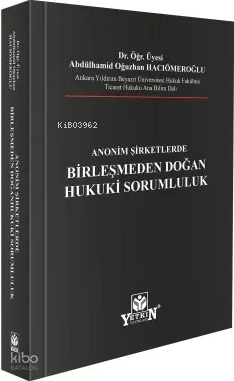 Anonim Şirketlerde Birleşmeden Doğan Hukuki Sorumluluk (Ciltli)