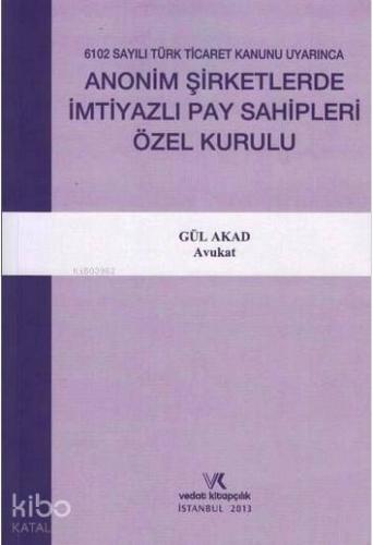 Anonim Şirketlerde İmtiyazlı Pay Sahipleri Özel Kurulu; 6102 Sayılı Türk Ticaret Kanunu Uyarınca