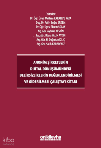 Anonim Şirketlerin Dijital Dönüşümündeki Belirsizliklerin Değerlendirilmesi ve Giderilmesi Çalıştayı Kitabı