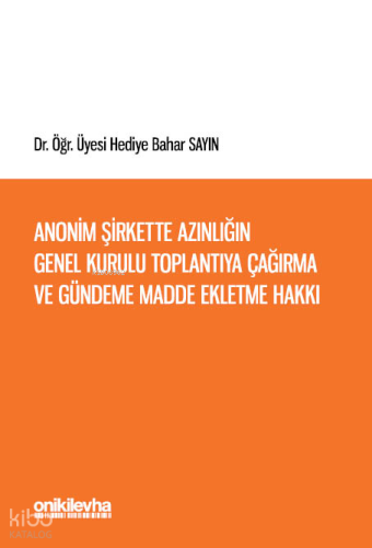 Anonim Şirkette Azınlığın Genel Kurulu Toplantıya Çağırma ve Gündeme Madde Ekletme Hakkı (Ciltli)