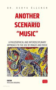 Another Scenario “Music”;A Philosophical and Interdisciplinary Approach to the Use of Images and Music