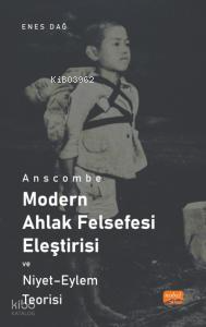 Anscombe ;Modern Ahlak Felsefesi Eleştirisi Ve Niyet  - Eylem Teorisi
