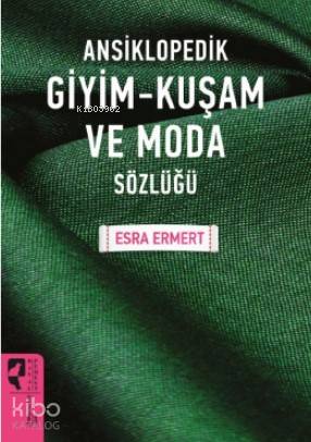 Ansiklopedik Giyim -  Kuşam ve Moda Sözlüğü