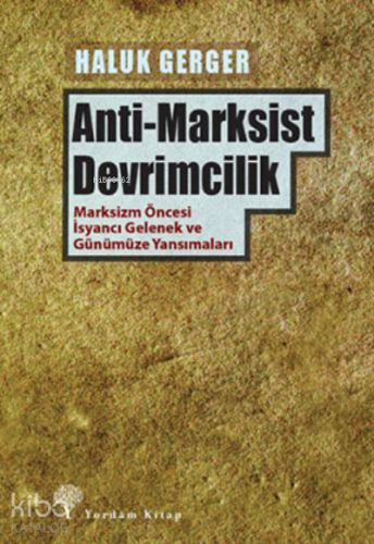 Anti-Marksist Devrimcilik;Marksizm Öncesi İsyancı Gelenek ve Günümüze Yansımaları