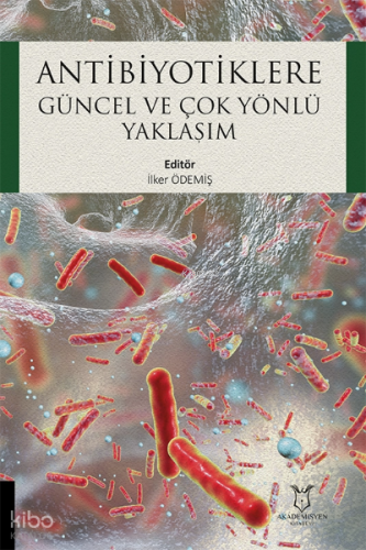 Antibiyotiklere Güncel ve Çok Yönlü Yaklaşım