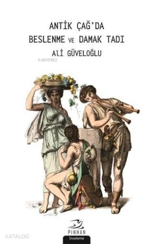 Antik Çağ'da Beslenme ve Damak Tadı - Kitapiks.com